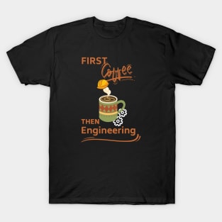 First Coffee Then Engineering T-Shirt